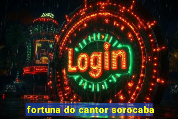 fortuna do cantor sorocaba